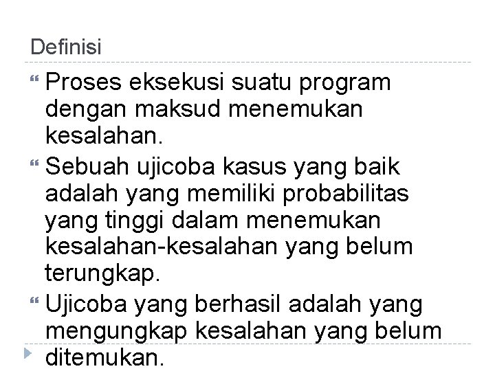 Definisi Proses eksekusi suatu program dengan maksud menemukan kesalahan. Sebuah ujicoba kasus yang baik