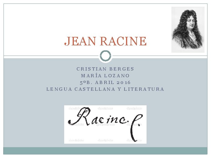 JEAN RACINE CRISTIAN BERGES MARÍA LOZANO 5ºB. ABRIL 2016 LENGUA CASTELLANA Y LITERATURA 