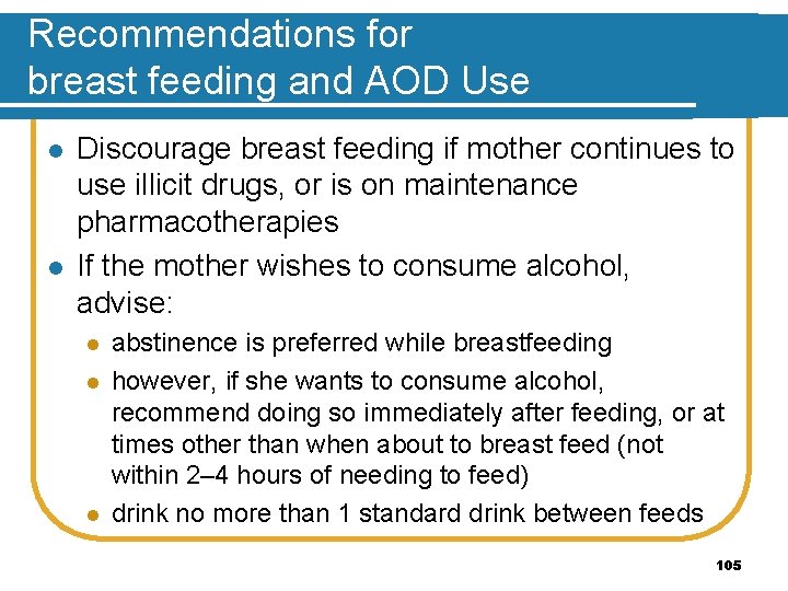 Recommendations for breast feeding and AOD Use l l Discourage breast feeding if mother