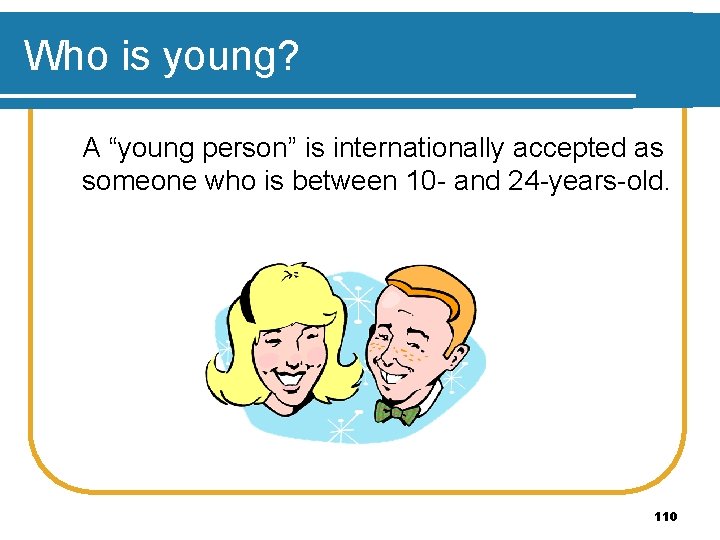 Who is young? A “young person” is internationally accepted as someone who is between