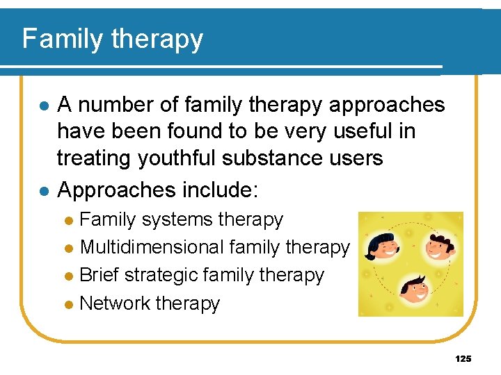 Family therapy l l A number of family therapy approaches have been found to