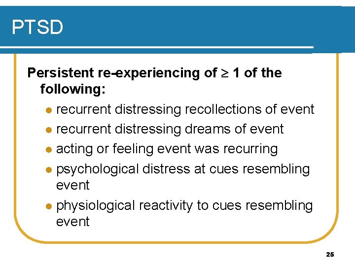 PTSD Persistent re-experiencing of 1 of the following: l recurrent distressing recollections of event