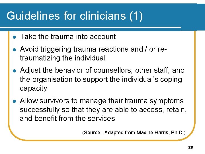 Guidelines for clinicians (1) l Take the trauma into account l Avoid triggering trauma