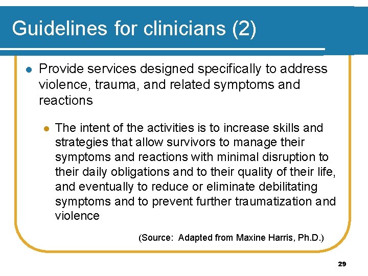 Guidelines for clinicians (2) l Provide services designed specifically to address violence, trauma, and