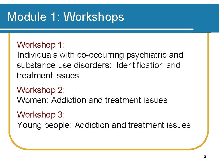 Module 1: Workshops Workshop 1: Individuals with co-occurring psychiatric and substance use disorders: Identification