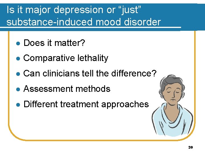 Is it major depression or “just” substance-induced mood disorder l Does it matter? l