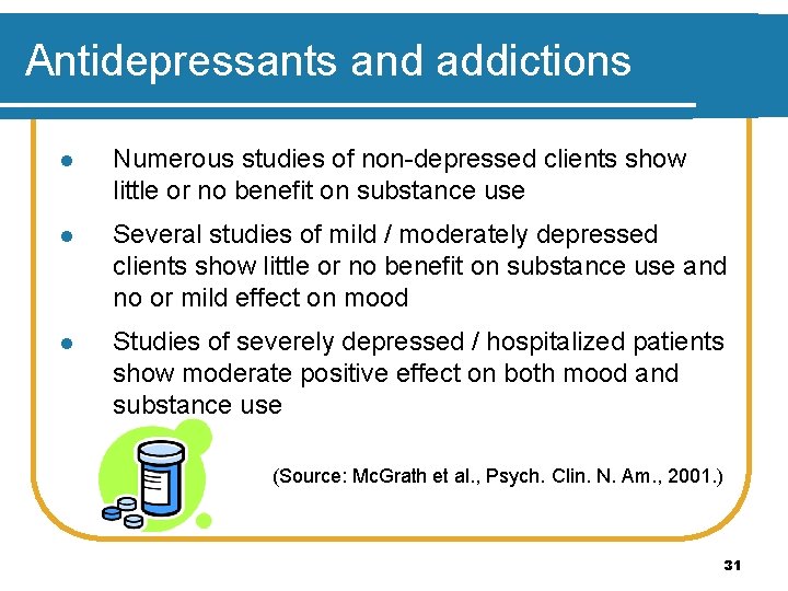 Antidepressants and addictions l Numerous studies of non-depressed clients show little or no benefit