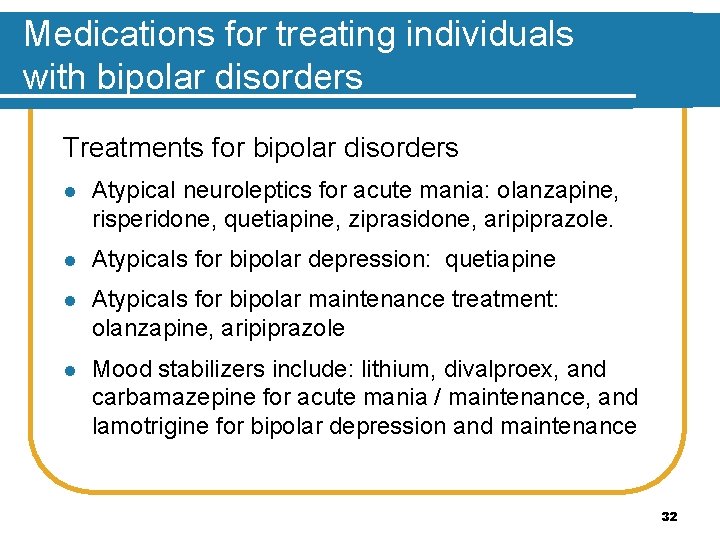 Medications for treating individuals with bipolar disorders Treatments for bipolar disorders l Atypical neuroleptics