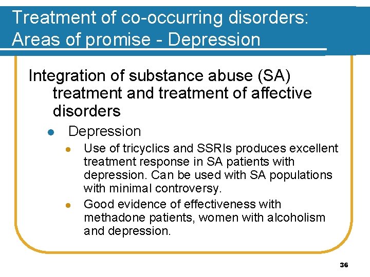 Treatment of co-occurring disorders: Areas of promise - Depression Integration of substance abuse (SA)