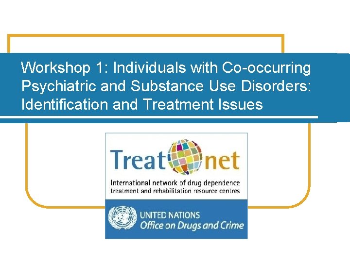 Workshop 1: Individuals with Co-occurring Psychiatric and Substance Use Disorders: Identification and Treatment Issues