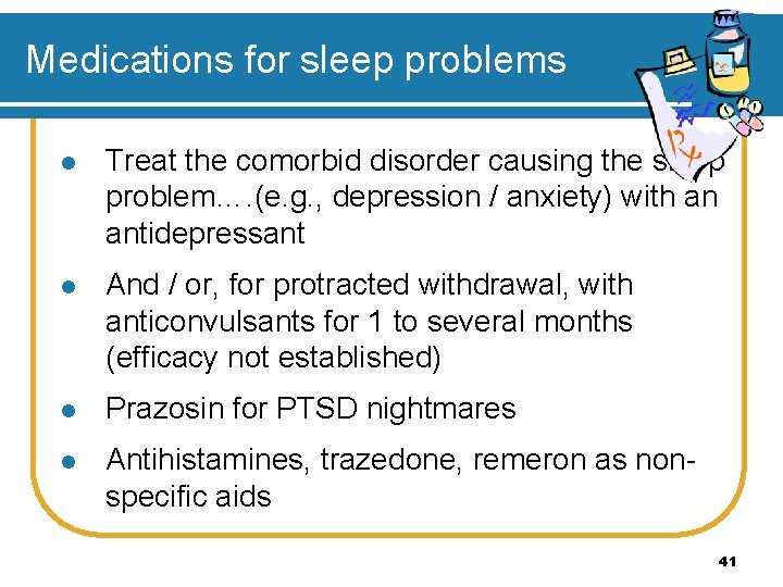 Medications for sleep problems l Treat the comorbid disorder causing the sleep problem…. (e.