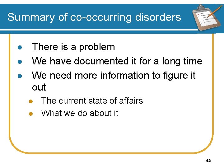 Summary of co-occurring disorders l l l There is a problem We have documented