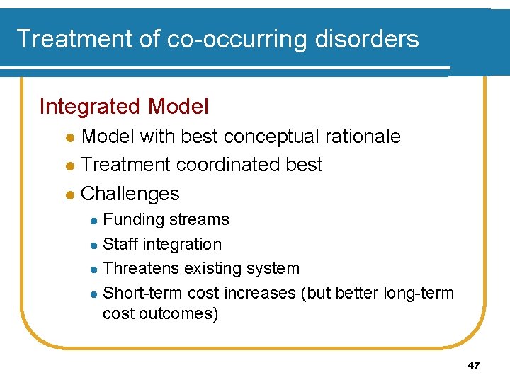 Treatment of co-occurring disorders Integrated Model with best conceptual rationale l Treatment coordinated best