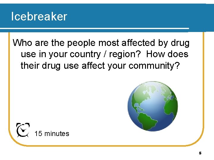 Icebreaker Who are the people most affected by drug use in your country /