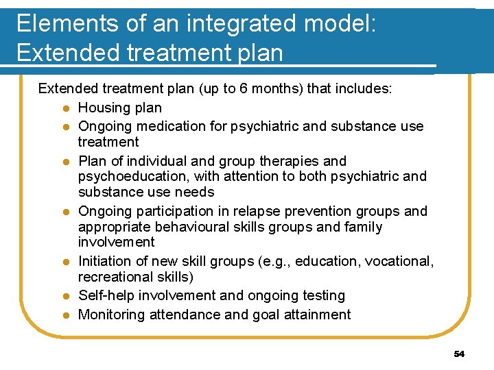 Elements of an integrated model: Extended treatment plan (up to 6 months) that includes: