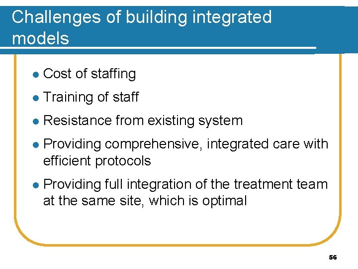 Challenges of building integrated models l Cost of staffing l Training of staff l