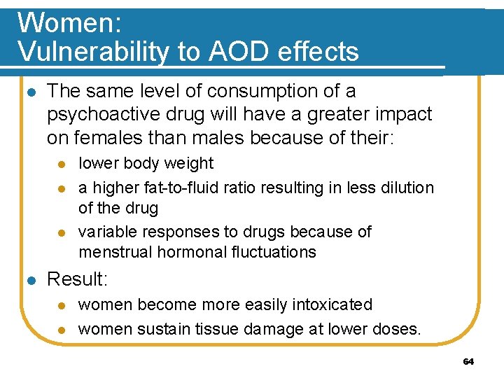 Women: Vulnerability to AOD effects l The same level of consumption of a psychoactive