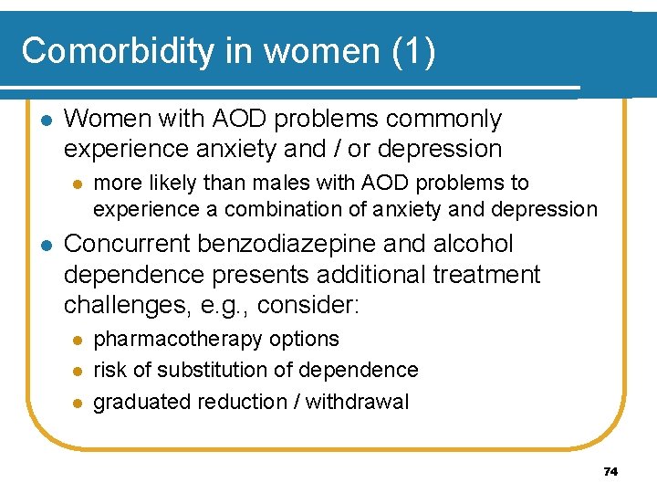 Comorbidity in women (1) l Women with AOD problems commonly experience anxiety and /