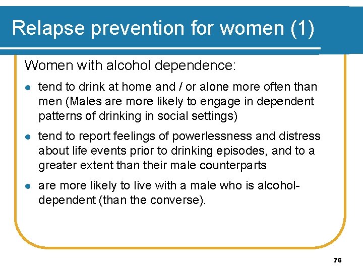 Relapse prevention for women (1) Women with alcohol dependence: l tend to drink at