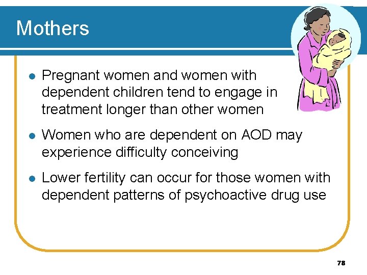 Mothers l Pregnant women and women with dependent children tend to engage in treatment