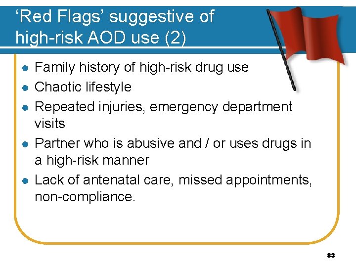 ‘Red Flags’ suggestive of high-risk AOD use (2) l l l Family history of