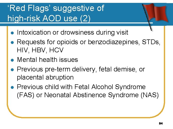 ‘Red Flags’ suggestive of high-risk AOD use (2) l l l Intoxication or drowsiness