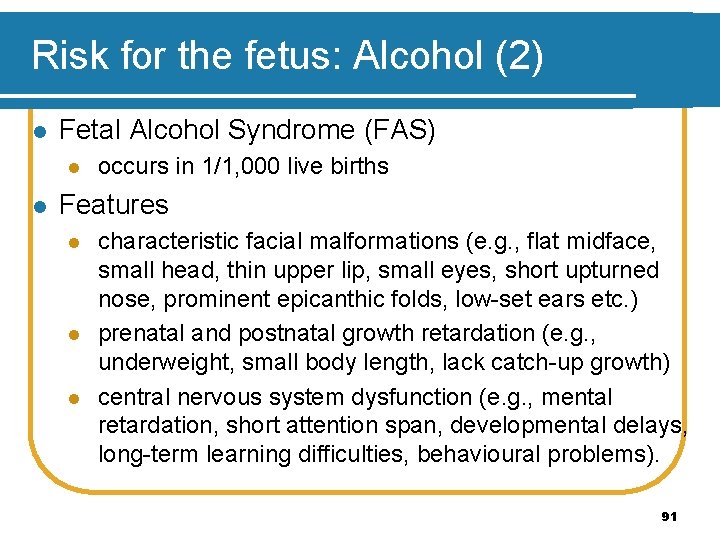 Risk for the fetus: Alcohol (2) l Fetal Alcohol Syndrome (FAS) l l occurs