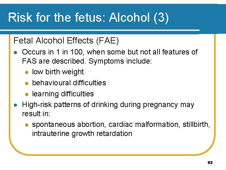 Risk for the fetus: Alcohol (3) Fetal Alcohol Effects (FAE) l l Occurs in