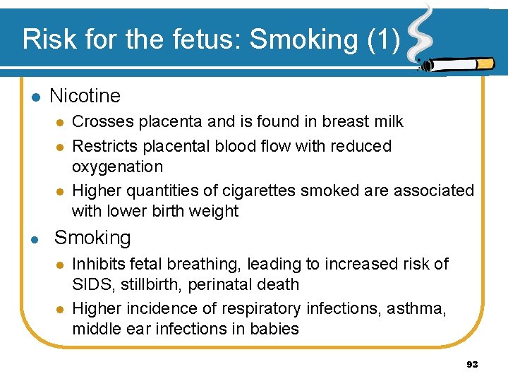 Risk for the fetus: Smoking (1) l Nicotine l l Crosses placenta and is