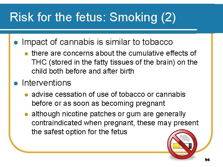 Risk for the fetus: Smoking (2) l Impact of cannabis is similar to tobacco