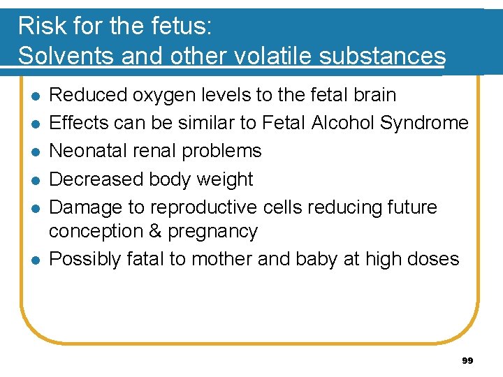 Risk for the fetus: Solvents and other volatile substances l l l Reduced oxygen