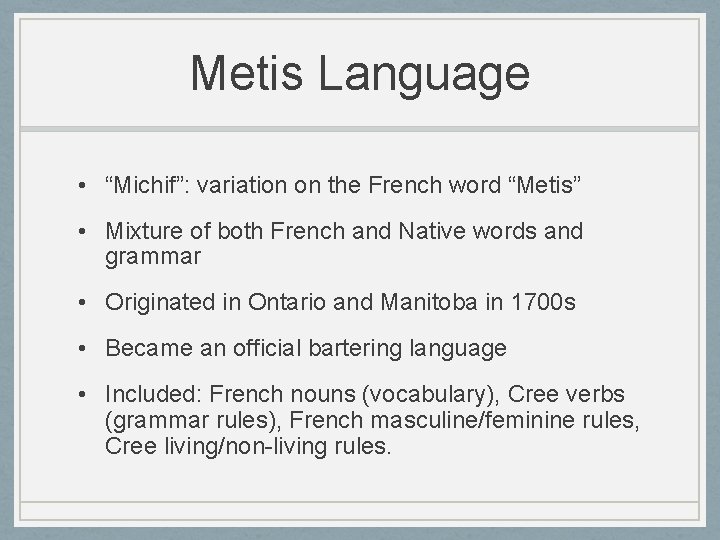 Metis Language • “Michif”: variation on the French word “Metis” • Mixture of both