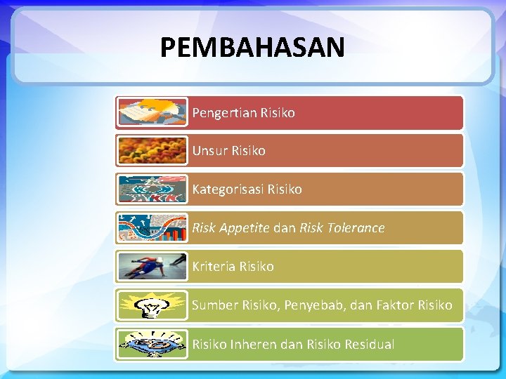 PEMBAHASAN Pengertian Risiko Unsur Risiko Kategorisasi Risiko Risk Appetite dan Risk Tolerance Kriteria Risiko