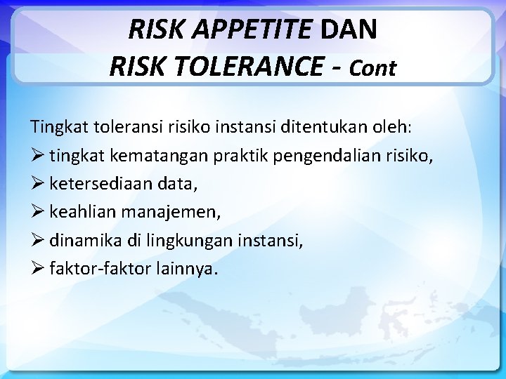RISK APPETITE DAN RISK TOLERANCE - Cont Tingkat toleransi risiko instansi ditentukan oleh: Ø