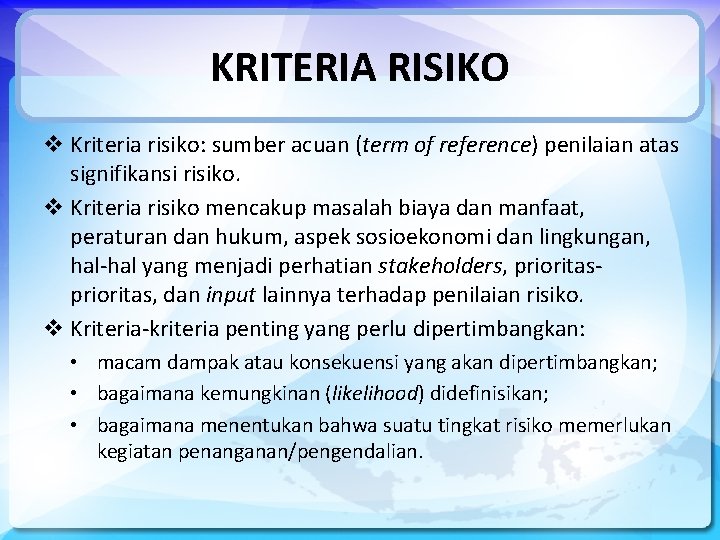 KRITERIA RISIKO v Kriteria risiko: sumber acuan (term of reference) penilaian atas signifikansi risiko.