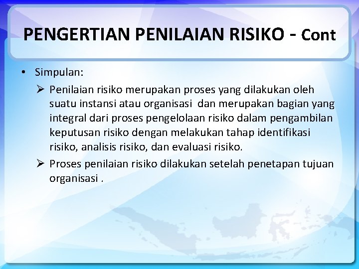 PENGERTIAN PENILAIAN RISIKO - Cont • Simpulan: Ø Penilaian risiko merupakan proses yang dilakukan