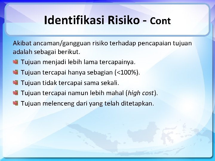 Identifikasi Risiko - Cont Akibat ancaman/gangguan risiko terhadap pencapaian tujuan adalah sebagai berikut. Tujuan