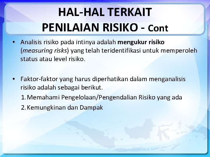 HAL-HAL TERKAIT PENILAIAN RISIKO - Cont • Analisis risiko pada intinya adalah mengukur risiko