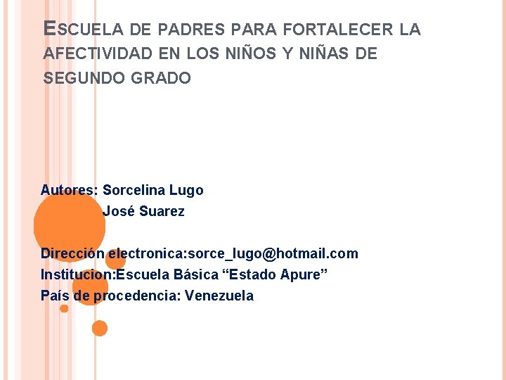 ESCUELA DE PADRES PARA FORTALECER LA AFECTIVIDAD EN LOS NIÑOS Y NIÑAS DE SEGUNDO ESCUELA DE PADRES PARA FORTALECER LA AFECTIVIDAD EN LOS NIÑOS Y NIÑAS DE SEGUNDO