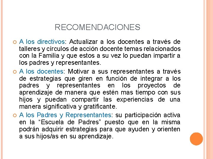 RECOMENDACIONES A los directivos: Actualizar a los docentes a través de talleres y círculos RECOMENDACIONES A los directivos: Actualizar a los docentes a través de talleres y círculos