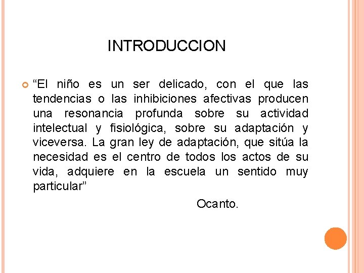 INTRODUCCION “El niño es un ser delicado, con el que las tendencias o las INTRODUCCION “El niño es un ser delicado, con el que las tendencias o las
