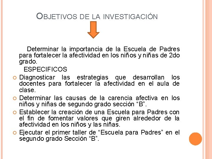 OBJETIVOS DE LA INVESTIGACIÓN Determinar la importancia de la Escuela de Padres para fortalecer OBJETIVOS DE LA INVESTIGACIÓN Determinar la importancia de la Escuela de Padres para fortalecer