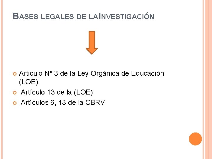 BASES LEGALES DE LA INVESTIGACIÓN Articulo Nº 3 de la Ley Orgánica de Educación BASES LEGALES DE LA INVESTIGACIÓN Articulo Nº 3 de la Ley Orgánica de Educación