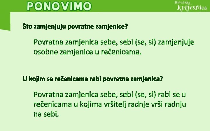 Što zamjenjuju povratne zamjenice? Povratna zamjenica sebe, sebi (se, si) zamjenjuje osobne zamjenice u