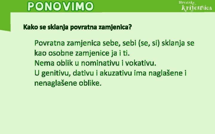 Kako se sklanja povratna zamjenica? Povratna zamjenica sebe, sebi (se, si) sklanja se kao