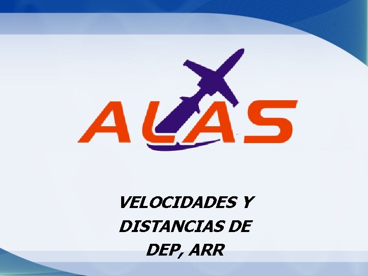 VELOCIDADES Y DISTANCIAS DE DEP, ARR 