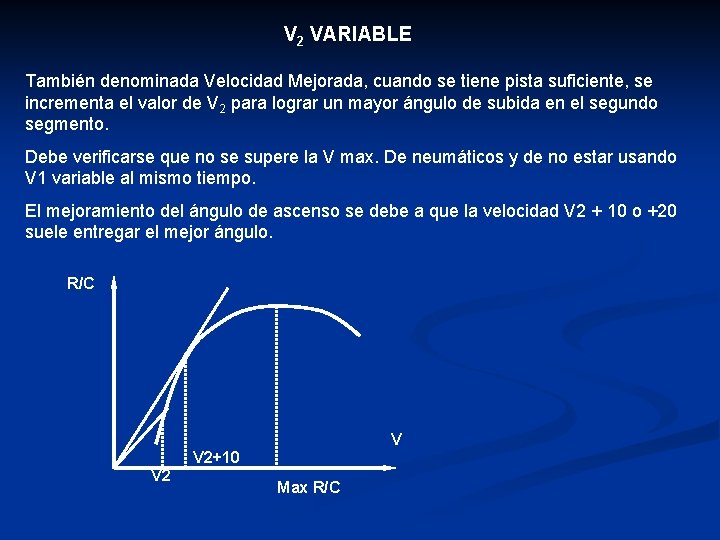 V 2 VARIABLE También denominada Velocidad Mejorada, cuando se tiene pista suficiente, se incrementa