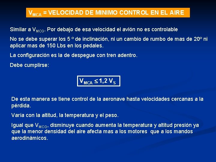 VMCA = VELOCIDAD DE MINIMO CONTROL EN EL AIRE Similar a VMCG. Por debajo