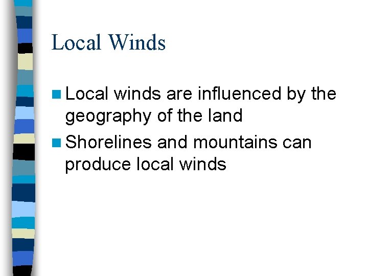 Local Winds n Local winds are influenced by the geography of the land n