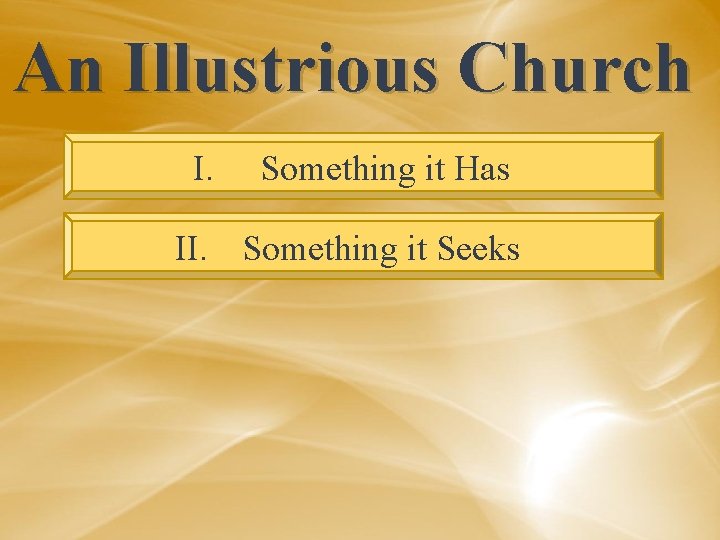 An Illustrious Church I. Something it Has II. Something it Seeks 